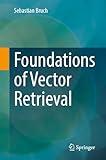 Foundations of Vector Retrieval