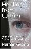 Healing from Within: An Emotional Guide to Overcoming Serious Illness