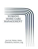 NURSING HOME CARE MANAGEMENT Journal, Notes, Ideas, Checklists, Actions, Log: Tool for Daily Goal Setting Goal Tracker Success Planner | Time ... Major Courses Notebooks Journals Gifts)