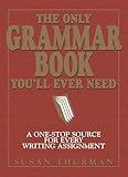 The Only Grammar Book You'll Ever Need: A One-Stop Source for Every Writing Assignment