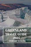 GREENLAND TRAVEL GUIDE 2025: Discover Greenland’s Accommodations, tourist attractions and spots. Practical Tips and Local Insights