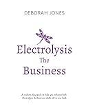 Electrolysis The Business: A complete guide while studying on any electrolysis training program, or as a great reference for the already practicing electrologist.