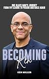 Becoming Ken: One Black Man's Journey From Ivy League to Prison and Back Again
