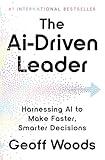 The AI-Driven Leader: Harnessing AI to Make Faster, Smarter Decisions