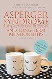 Asperger Syndrome (Autism Spectrum Disorder) and Long-Term Relationships: Second Edition