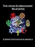 The Asian & Abrahamic Religions: A Divine Encounter in America