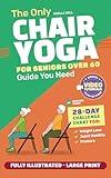 The Only Chair Yoga for Seniors Over 60 Guide You Need:Chair Yoga for Weight Loss, Joint Mobility and Posture | Bring Back Your Youth With Gentle Sitting Exercises | 28-Day Challenge Chart |