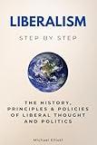 Liberalism Step by Step: The History, Principles & Policies of Liberal Thought and Politics (Social Science Step by Step)