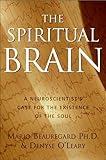 The Spiritual Brain: A Neuroscientist's Case for the Existence of the Soul