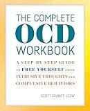 The Complete OCD Workbook: A Step-by-Step Guide to Free Yourself from Intrusive Thoughts and Compulsive Behaviors