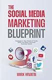 The Social Media Marketing Blueprint: Strategies to Stay Ahead of Trends, Build Your Brand, and Drive Business Growth (Modern Business Mastery)