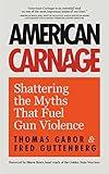 American Carnage: Shattering the Myths That Fuel Gun Violence (School Safety, Violence in Society)