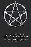 Book Of Shadows - 150 Spells, Charms, Potions and Enchantments for Wiccans: Witches Spell Book - Perfect for both practicing Witches or beginners.