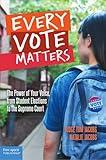 Every Vote Matters: The Power of Your Voice, from Student Elections to the Supreme Court (Teens and the Law)