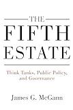 The Fifth Estate: Think Tanks, Public Policy, and Governance