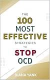 The 100 Most Effective Strategies to Stop OCD: Free Yourself From Obsessive-Compulsive Disorder