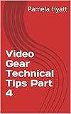 Video Gear Technical Tips Part 4