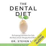 The Dental Diet: The Surprising Link Between Your Teeth, Real Food, and Life-Changing Natural Health