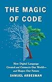 The Magic of Code: How Digital Language Created and Connects Our World―and Shapes Our Future