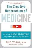 The Creative Destruction of Medicine: How the Digital Revolution Will Create Better Health Care