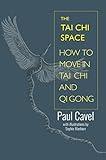 The Tai Chi Space: How to Move in Tai Chi and Qi Gong