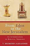 From Eden to the New Jerusalem: An Introduction to Biblical Theology