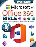 The Microsoft Office 365 Bible: Your Quick-Start Guide to Office 365 | Master the 9 Pillars of Office 365—Excel, Word, PowerPoint, Outlook, OneNote, OneDrive, Teams, Access, and Publisher