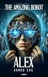 The Amazing Robot: Alex - Book 1