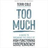 Too Much: A Guide to Breaking the Cycle of High-Functioning Codependency