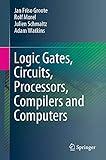 Logic Gates, Circuits, Processors, Compilers and Computers