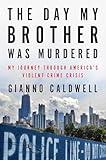 The Day My Brother Was Murdered: My Journey Through America's Violent Crime Crisis