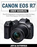 Canon EOS R7 User Manual: The Photographer’s Handbook to Get the Best from this Popular Mirrorless Camera