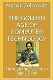 The Golden Age of Computer Technology: Through the Eyes of an Aging Geek