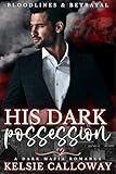 His Dark Possession: A Dark Mafia Romance (Bloodlines & Betrayal Book 1)
