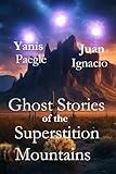 Ghost Stories of the Superstition Mountains (Ghosts and Hauntings)