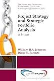 Project Strategy and Strategic Portfolio Management: A Primer (Supply and Operations Management)