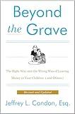 Beyond the Grave: The Right Way and the Wrong Way of Leaving Money to Your Children (and Others)