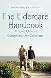 The Eldercare Handbook: Difficult Choices, Compassionate Solutions