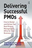 Delivering Successful PMOs: How to Design and Deliver the Best Project Management Office for your Business