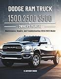 DODGE RAM TRUCK 1500 2500 3500 OWNER'S MANUAL: Maintenance, Repairs, and Troubleshooting 2024/2025 Model