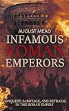 Infamous Roman Emperors: Conquest, Sabotage, and Betrayal in the Roman Empire