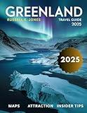 GREENLAND TRAVEL GUIDE 2025: Explore the Untamed Arctic Wonders, Majestic Glaciers, Vibrant Inuit Culture, and Breathtaking Fjords of the World’s Most Remote Island