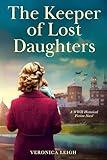 The Keeper of Lost Daughters: A WWII Historical Fiction Novel (Unforgettable World War 2 Stories Book 1)