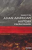 Asian American History: A Very Short Introduction (Very Short Introductions)