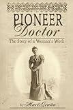 Pioneer Doctor: The Story Of A Woman's Work