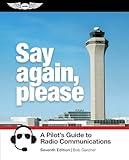 Say Again, Please: A Pilot's Guide to Radio Communications