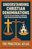 Understanding Christian Denominations: A Guide to Doctrines, Worship, and Beliefs Across the Church (Half Hour Help Religion and Spirituality Series)