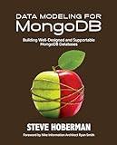 Data Modeling for MongoDB: Building Well-Designed and Supportable MongoDB Databases