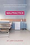 Malpractice: A Neurosurgeon Reveals How Our Health-Care System Puts Patients at Risk