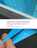 Manufacturing Processes for Textile and Fashion Design Professionals